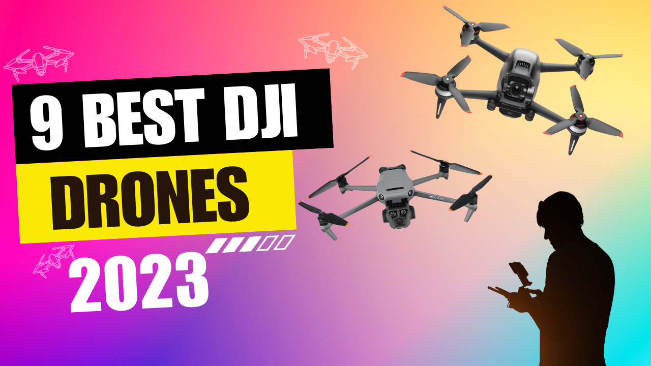 9 Best DJI Drones 2023